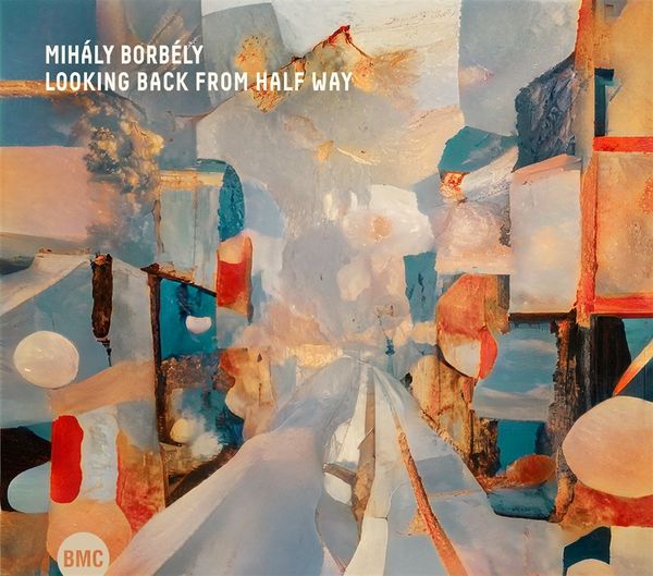 Mihály Borbély: Looking Back From Half Way (CD)