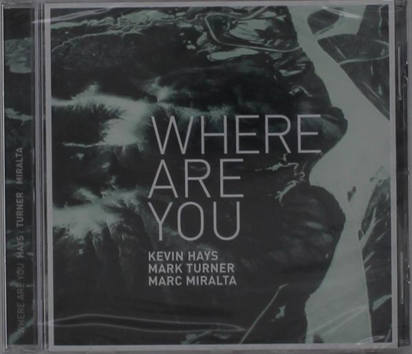 Kevin Hays, Mark Turner & Marc Miralta: Where Are You (CD)