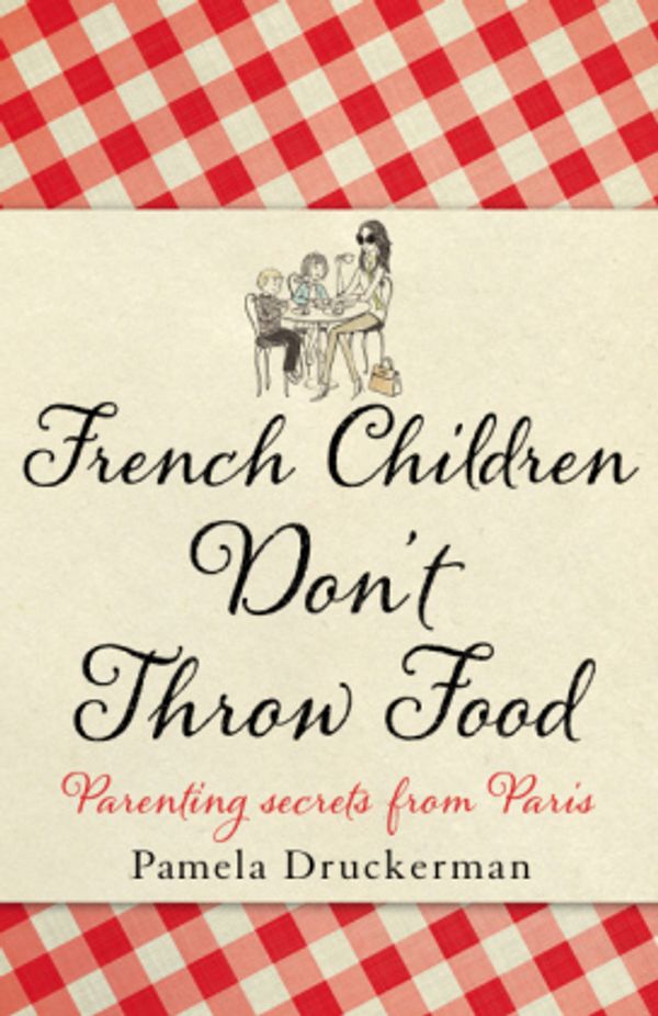  Pamela Druckerman: French Children Don't Throw Food