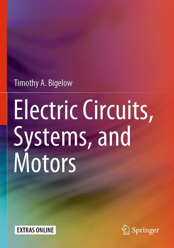 Electric Circuits, Systems, and Motors - Timothy A. Bigelow (Buch)