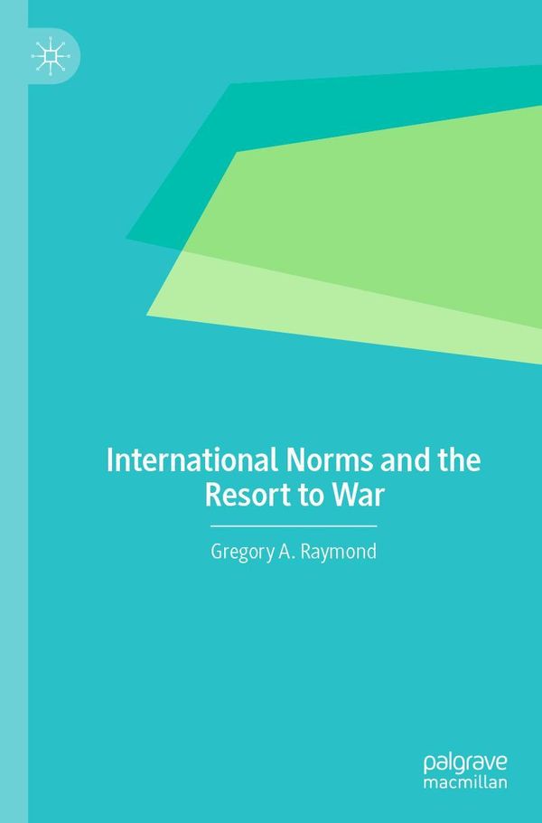 International Norms and the Resort to War - Gregory A. Raymond (Buch)