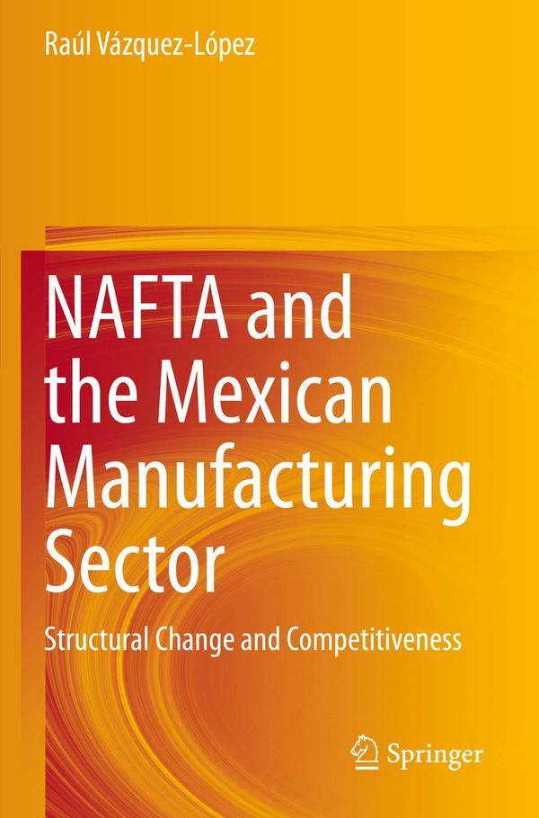 NAFTA and the Mexican Manufacturing Sector - Raúl Vázquez-López (Buch)