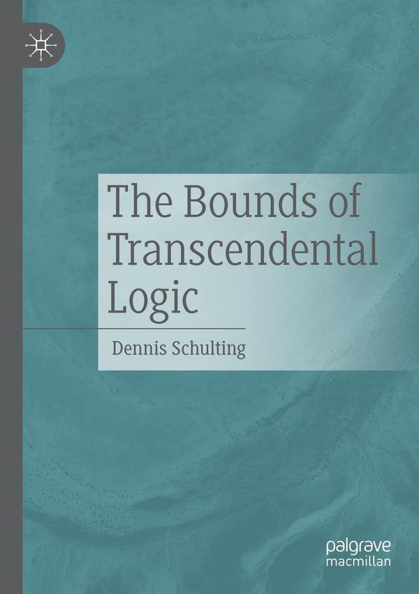 The Bounds of Transcendental Logic - Dennis Schulting (Buch)