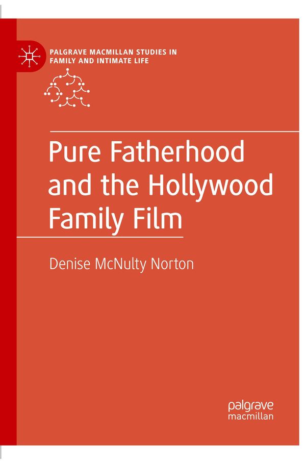Pure Fatherhood and the Hollywood Family Film - Denise McNulty Norton