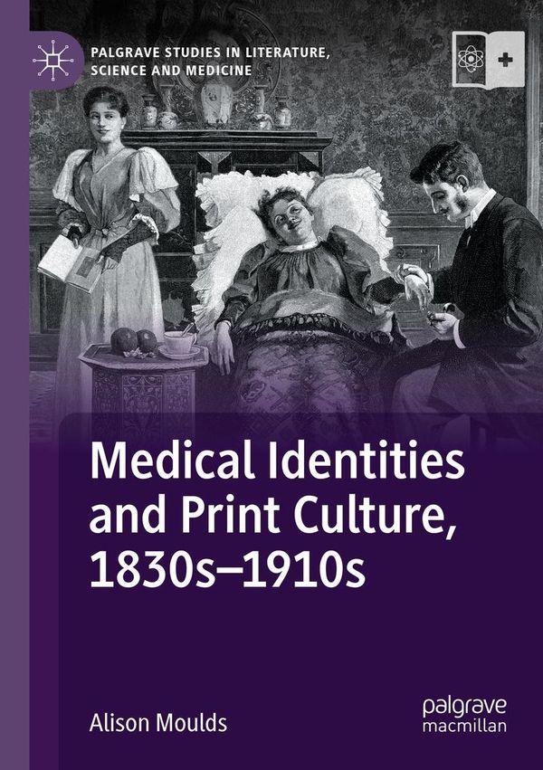 Medical Identities and Print Culture, 1830s-1910s - Alison Moulds