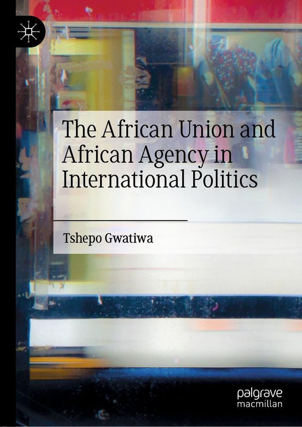 The African Union and African Agency in International Politics (Buch)