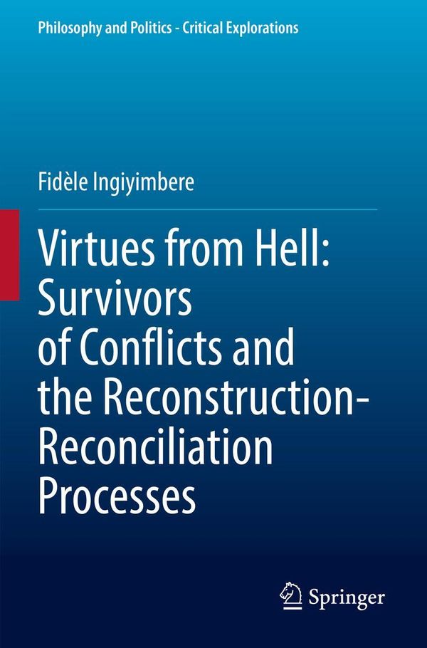 Virtues from Hell: Survivors of Conflicts and the Reconstruction-Re...