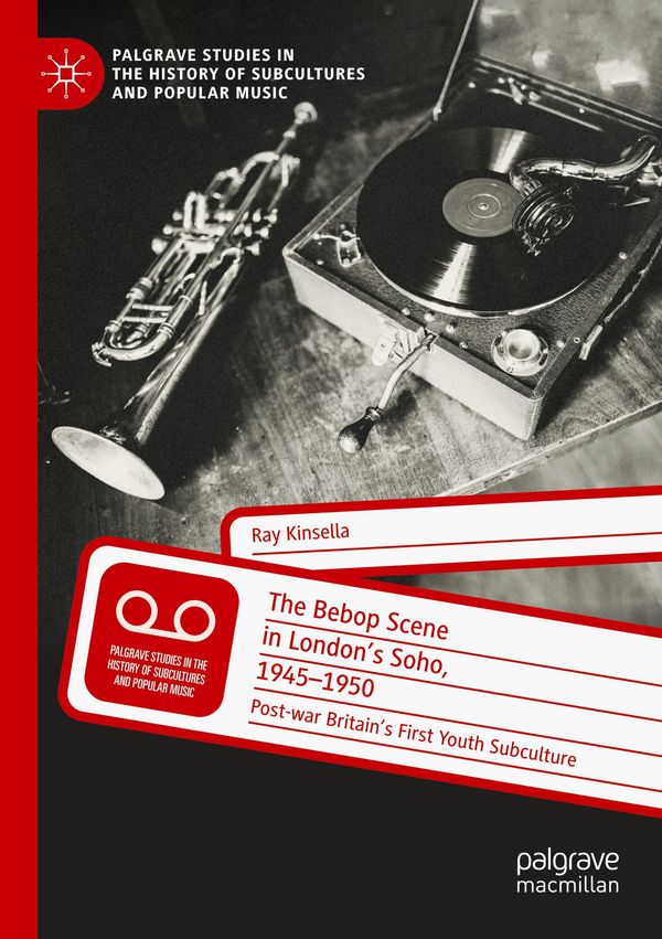 The Bebop Scene in Londons Soho, 1945-1950 - Ray Kinsella (Buch)