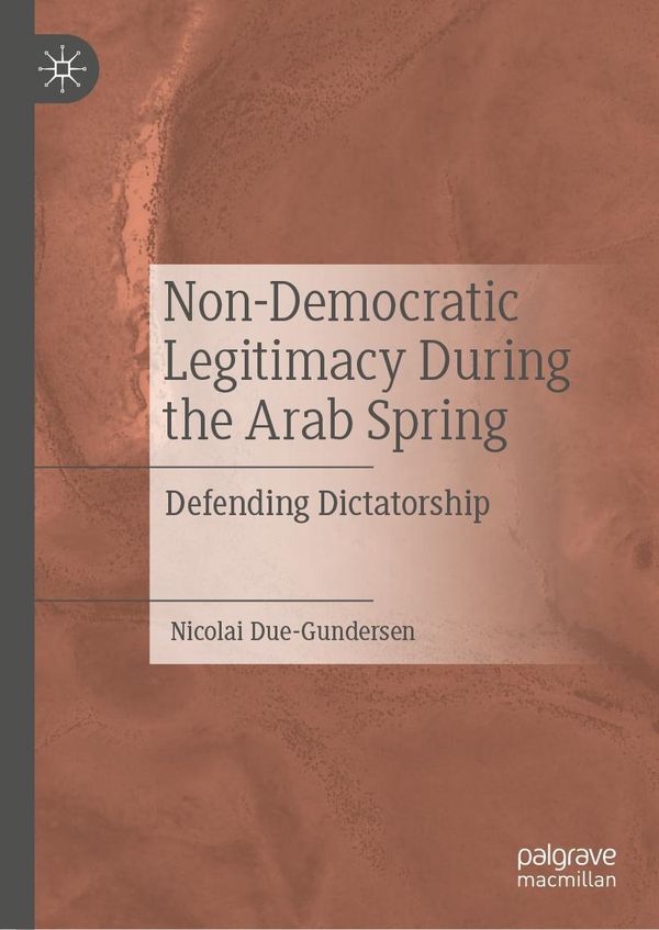 Non-Democratic Legitimacy During the Arab Spring (Buch)