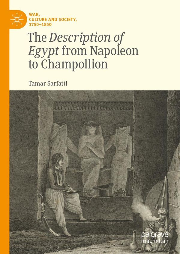 The Description of Egypt from Napoleon to Champollion - Tamar Sarfatti