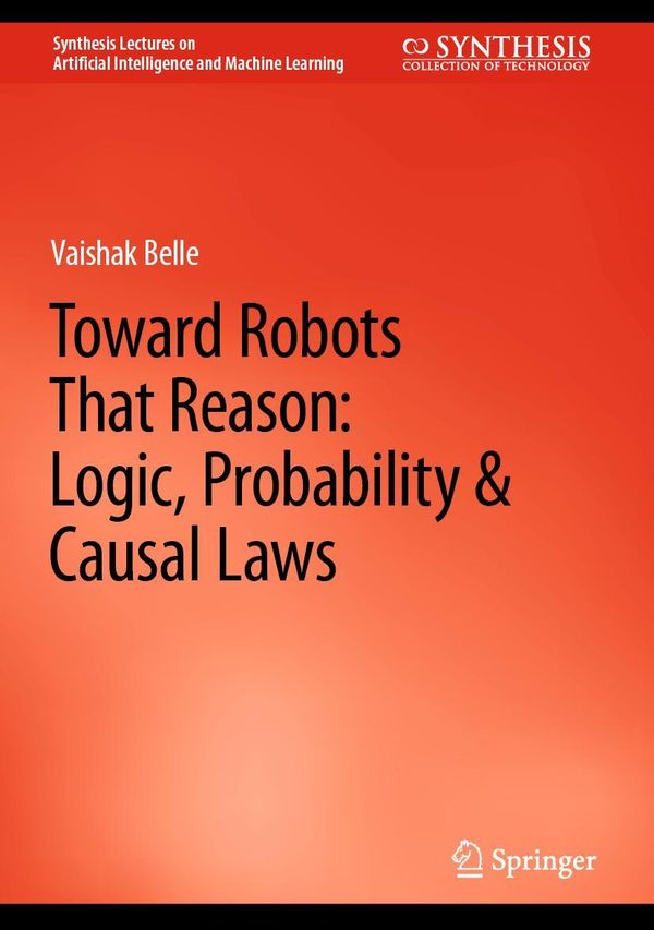 Toward Robots That Reason: Logic, Probability & Causal Laws (Buch)