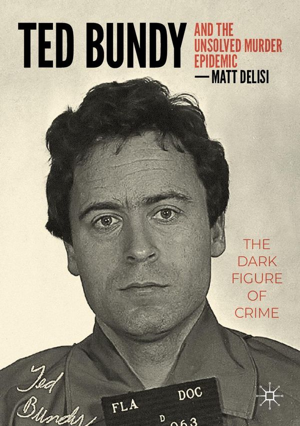 Ted Bundy and The Unsolved Murder Epidemic - Matt Delisi (Buch)