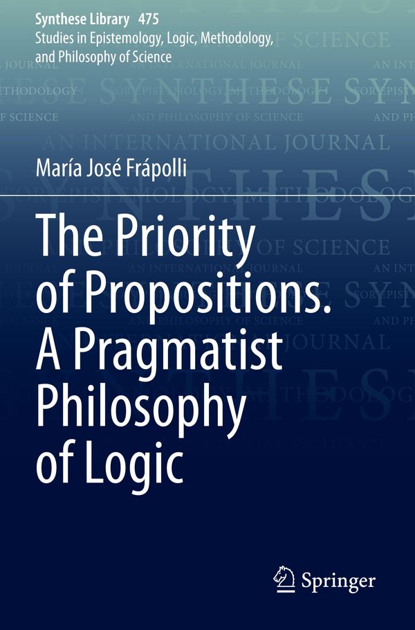 The Priority of Propositions. A Pragmatist Philosophy of Logic (Buch)