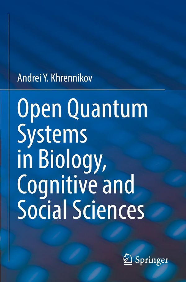 Open Quantum Systems in Biology, Cognitive and Social Sciences (Buch)