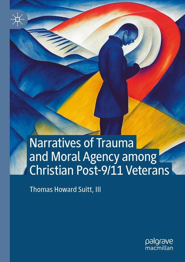 Narratives of Trauma and Moral Agency among Christian Post-9/11 Vet...