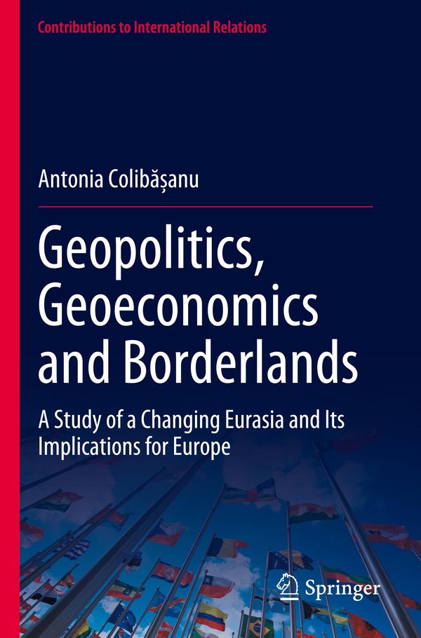 Geopolitics, Geoeconomics and Borderlands - Antonia Colib¿¿anu