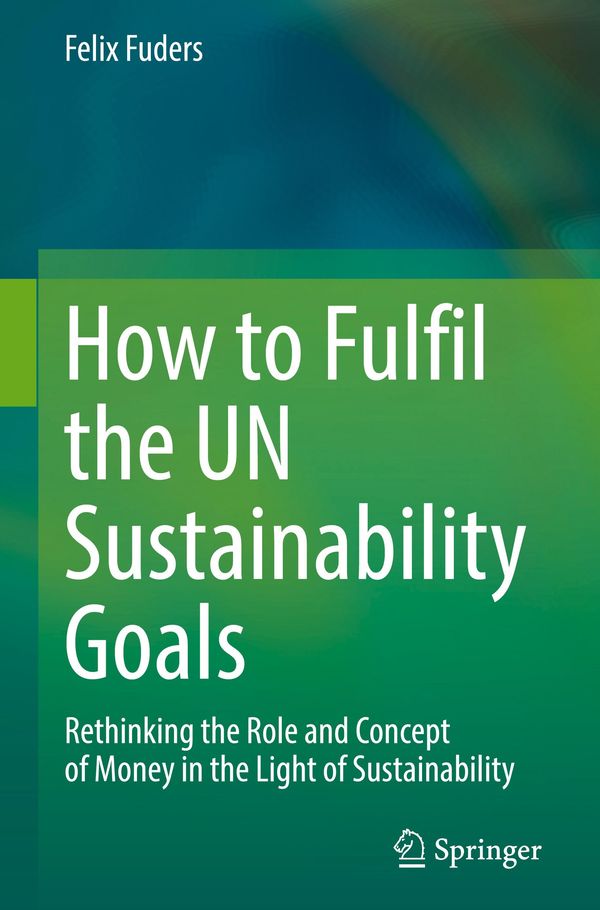 How to Fulfil the UN Sustainability Goals - Felix Fuders (Buch)