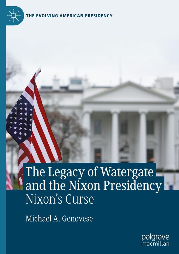 The Legacy of Watergate and the Nixon Presidency - Michael A. Genovese