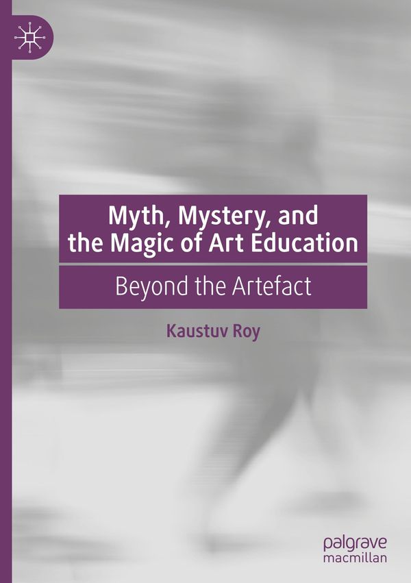 Myth, Mystery, and the Magic of Art Education - Kaustuv Roy (Buch)