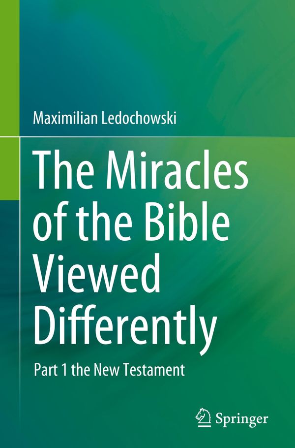 The Miracles of the Bible Viewed Differently - Maximilian Ledochowski