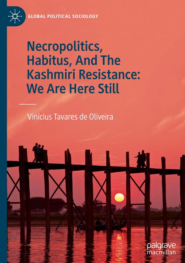 Necropolitics, Habitus, And The Kashmiri Resistance: We Are Here St...