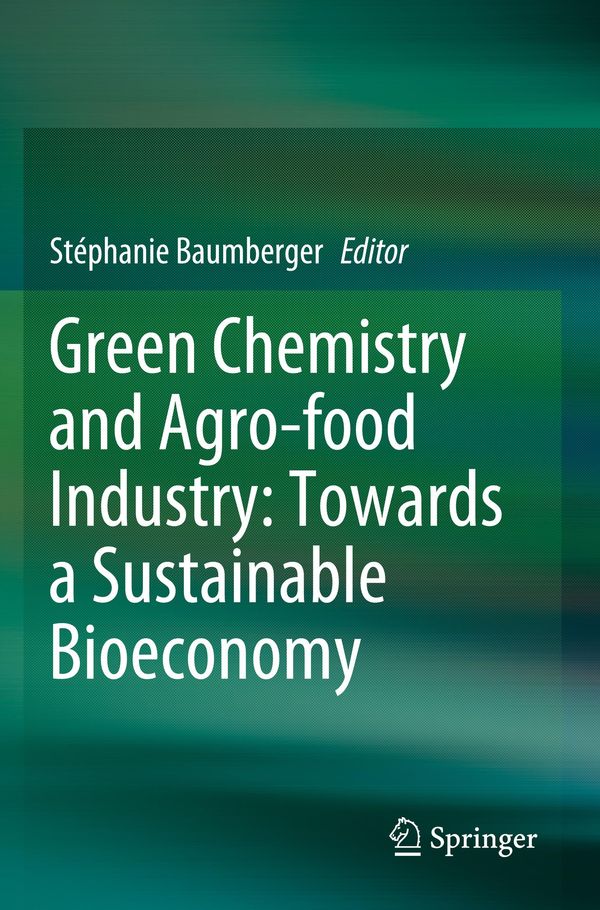 Green Chemistry and Agro-food Industry: Towards a Sustainable Bioeconomy