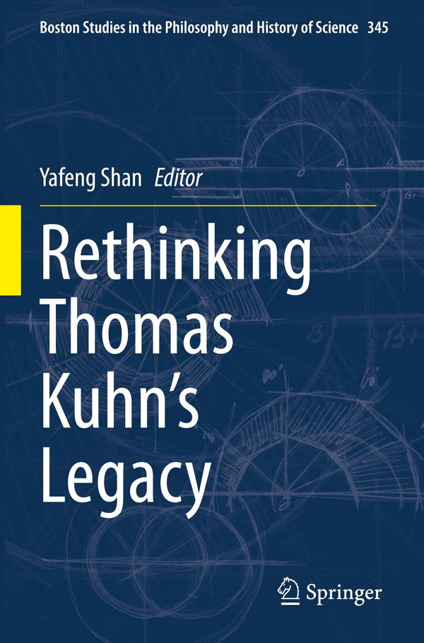Rethinking Thomas Kuhns Legacy