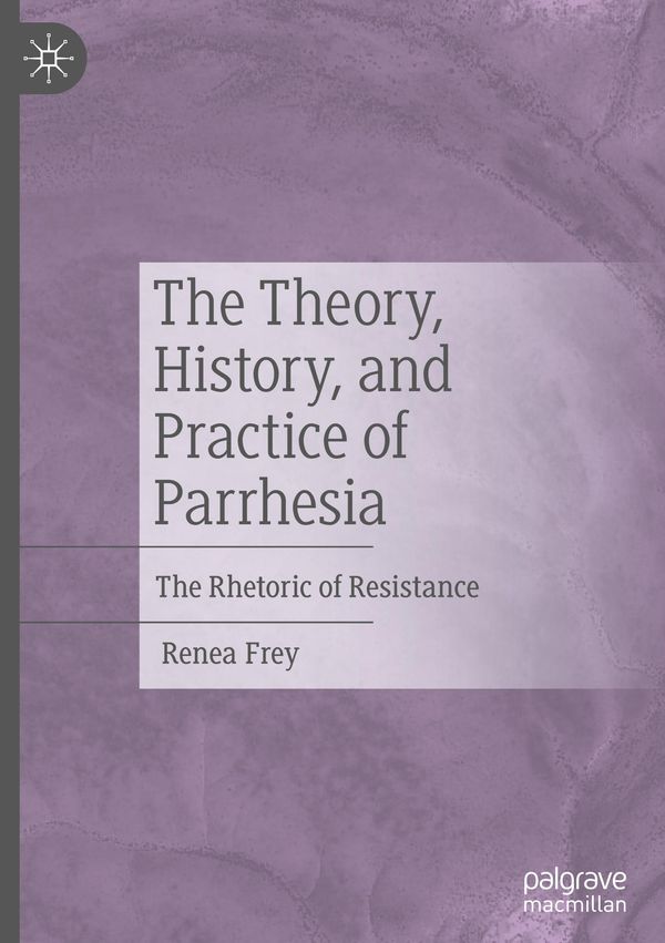 The Theory, History, and Practice of Parrhesia - Renea Frey (Buch)
