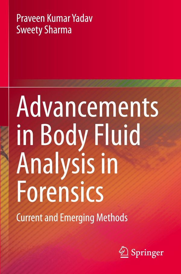 Advancements in Body Fluid Analysis in Forensics - Praveen Kumar Yadav