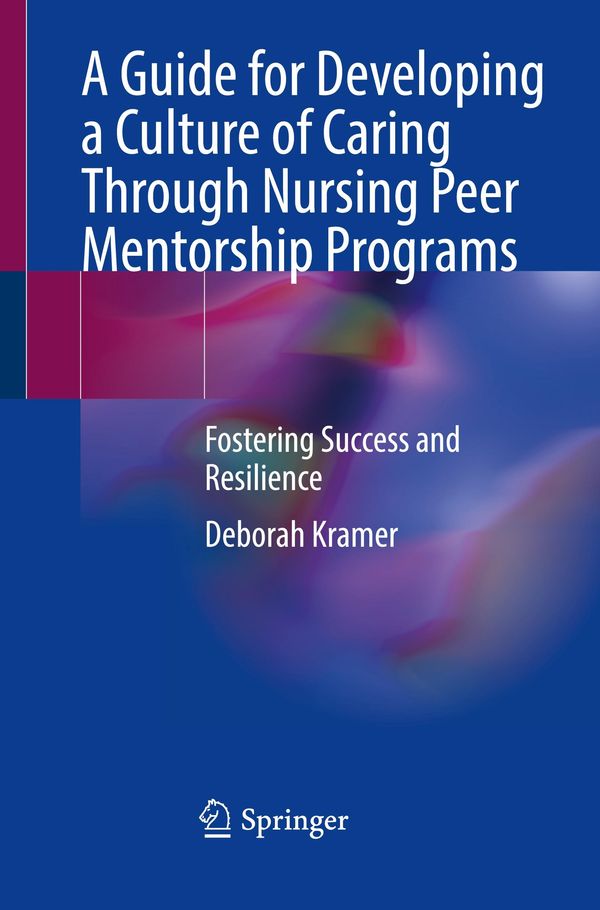 A Guide for Developing a Culture of Caring Through Nursing Peer Men...