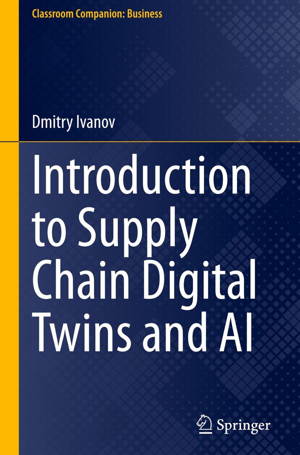 Introduction to Supply Chain Digital Twins and AI - Dmitry Ivanov