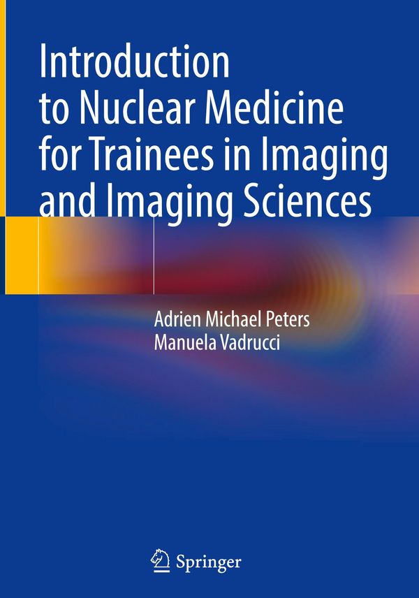 Introduction to Nuclear Medicine for Trainees in Imaging and Imagin...