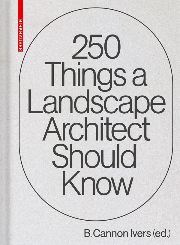 250 Things a Landscape Architect Should Know (Buch)
