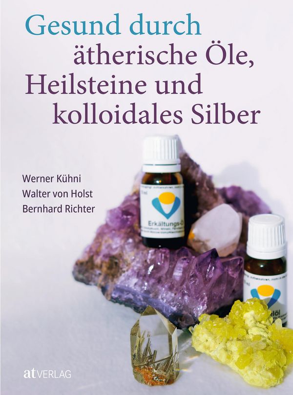 Gesund durch ätherische Öle, Heilsteine und kolloidales Silber (Buch)