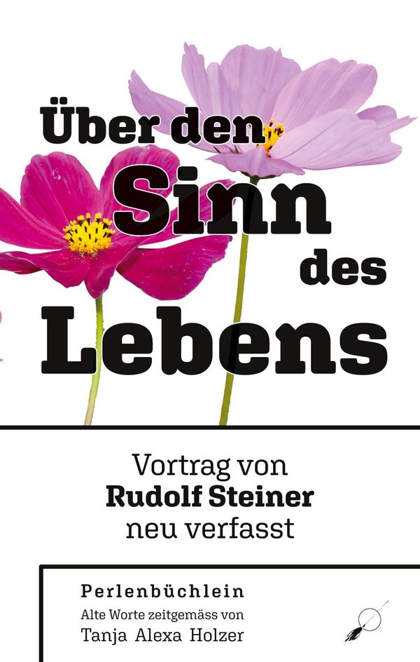 Rudolf Steiner: Über den Sinn des Lebens - Tanja Alexa Holzer (Buch)