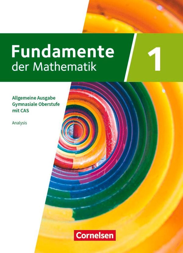 Fundamente der Mathematik mit CAS-/MMS-Schwerpunkt Band 1: Analysis...