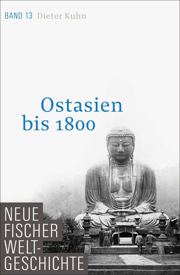 Neue Fischer Weltgeschichte. Band 13. Ostasien bis 1800 - Dieter Kuhn