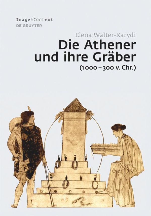 Die Athener und ihre Gräber (1000-300 v. Chr.) - Elena Walter-Karydi