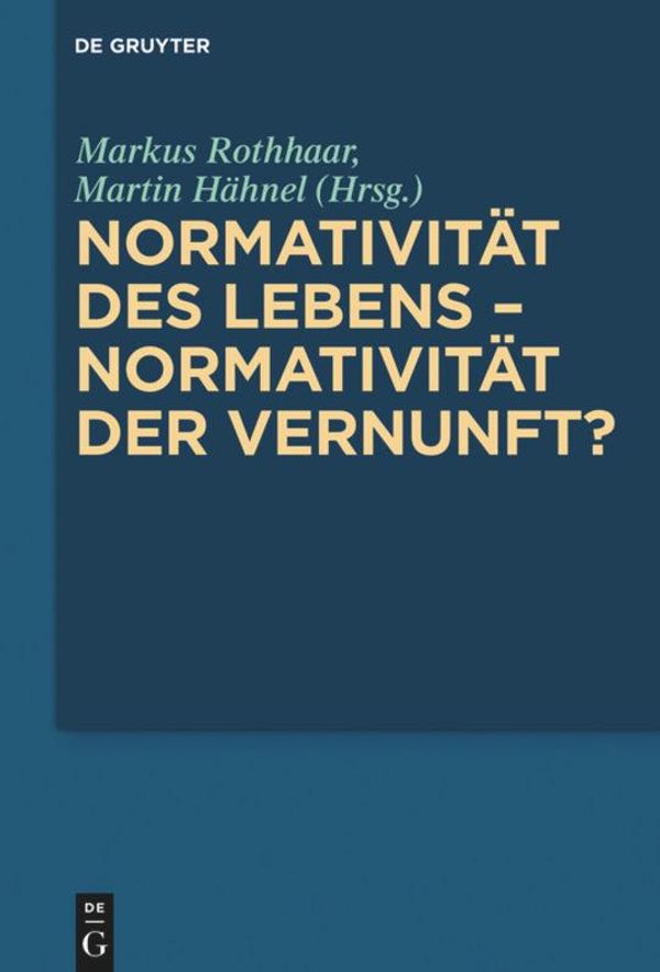 Normativität des Lebens - Normativität der Vernunft? (Buch)
