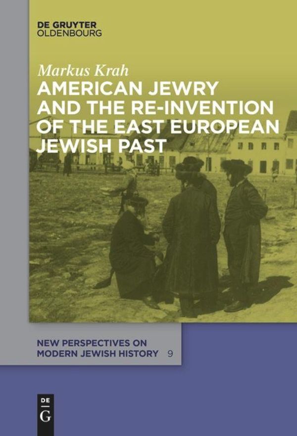American Jewry and the Re-Invention of the East European Jewish Pas...