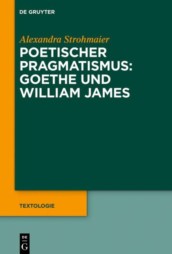 Poetischer Pragmatismus: Goethe und William James (Buch)