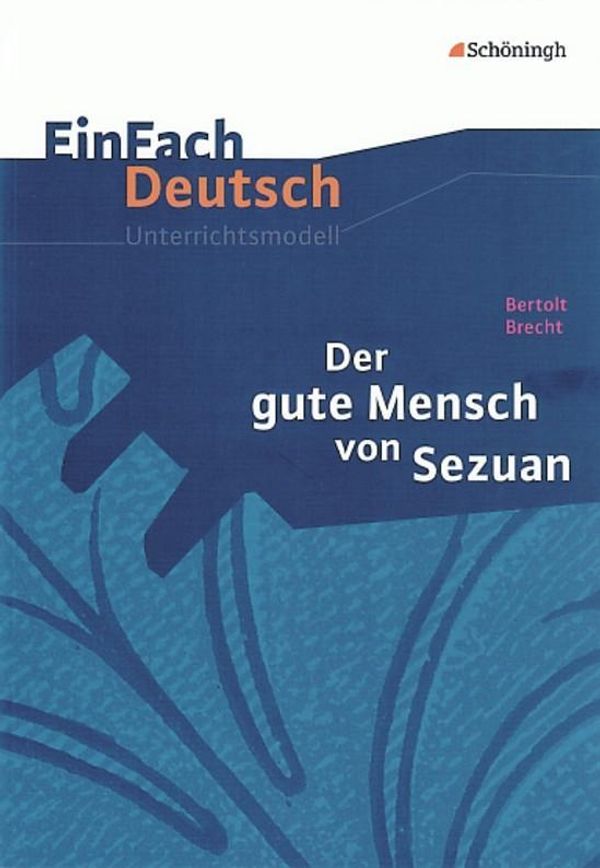 Der gute Mensch von Sezuan. EinFach Deutsch Unterrichtsmodelle (Buch)