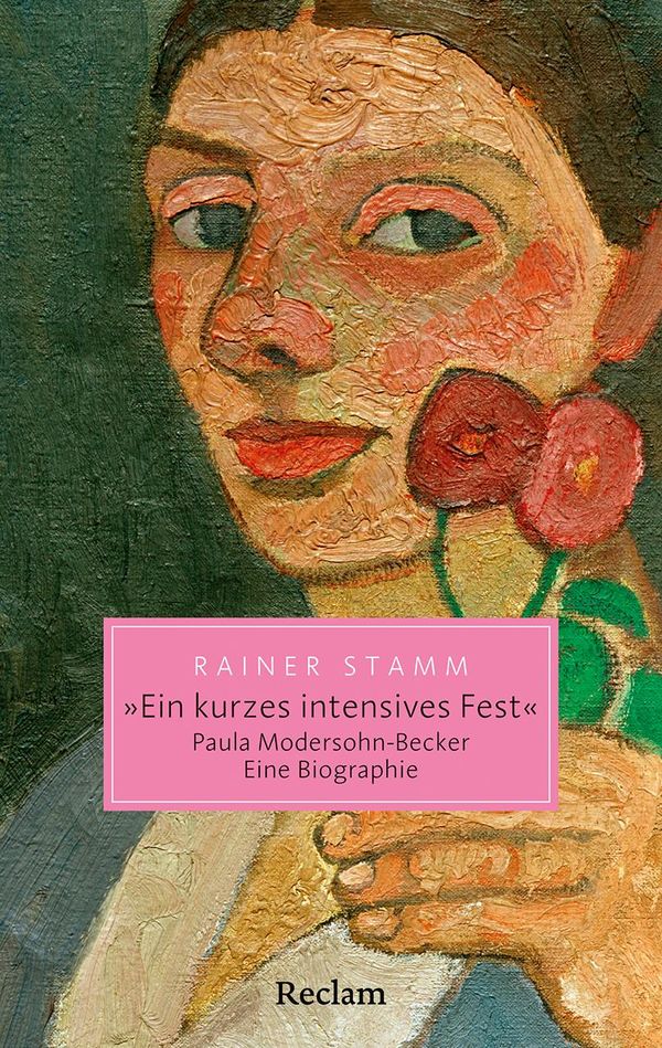 "Ein kurzes intensives Fest". Paula Modersohn-Becker. Eine Biograph...