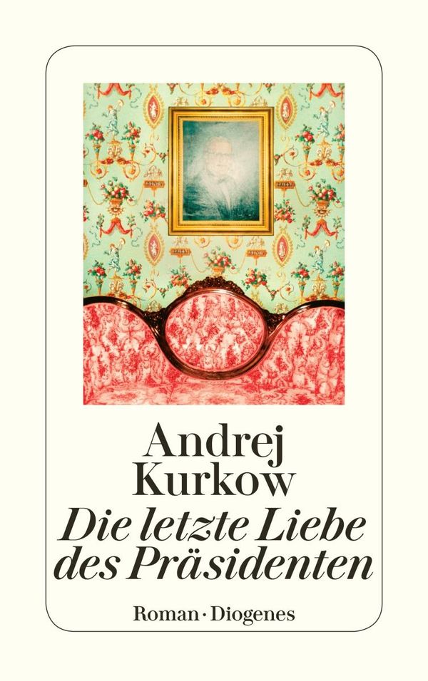 Die letzte Liebe des Präsidenten - Andrej Kurkow (Buch)