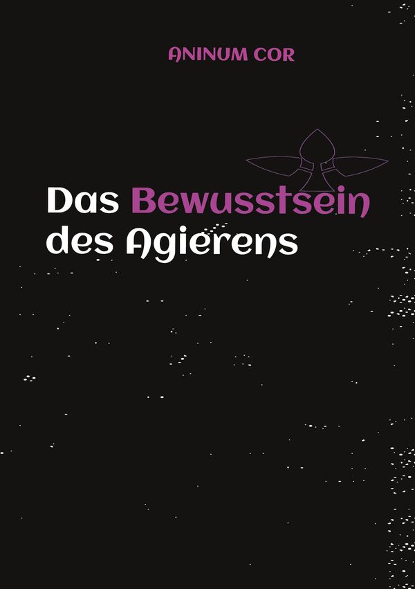 Das Bewusstsein des Agierens - Aninum Cor (Buch)
