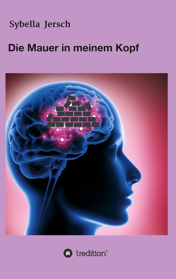 Die Mauer in meinem Kopf - Sybella Jersch (Buch)
