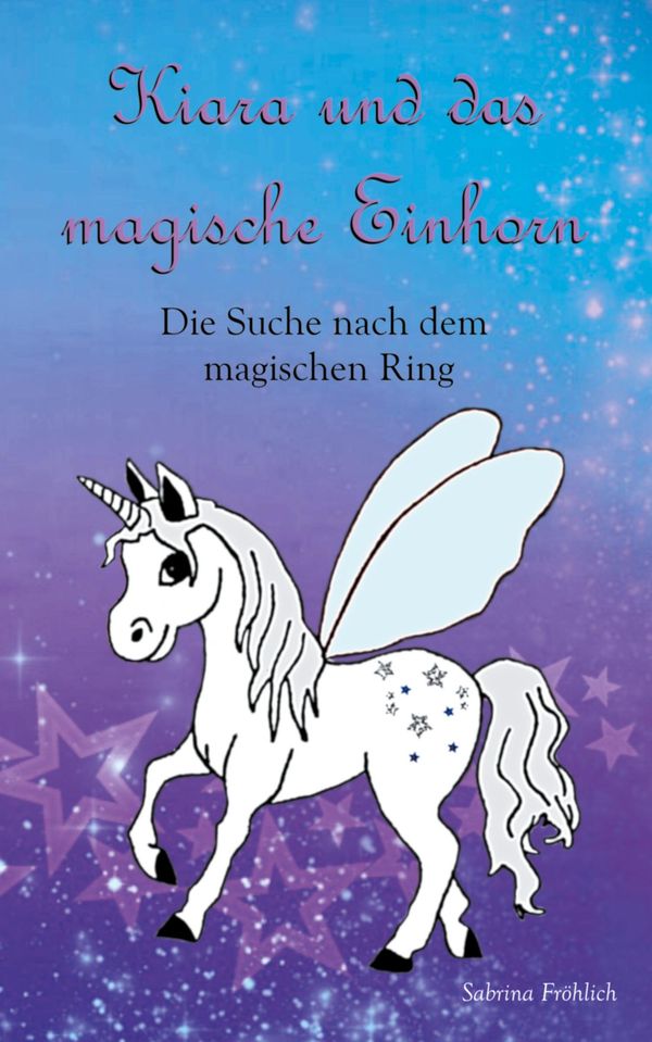 Kiara und das magische Einhorn - Sabrina Fröhlich (Buch)