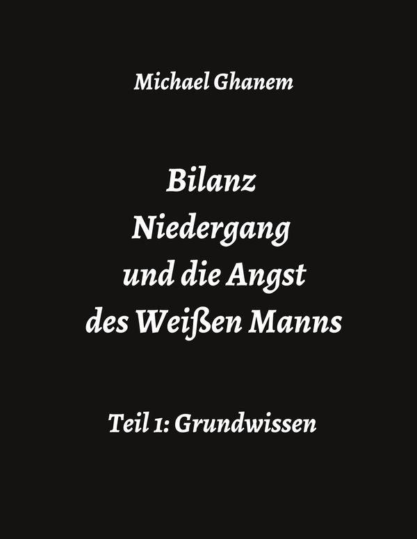 Bilanz Niedergang und die Angst des Weißen Manns - Michael Ghanem