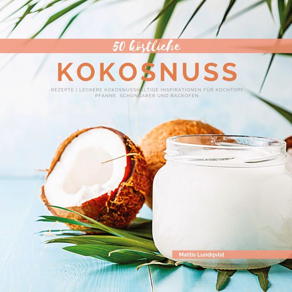 50 Köstliche Kokosnuss-Rezepte - Mattis Lundqvist (Buch)