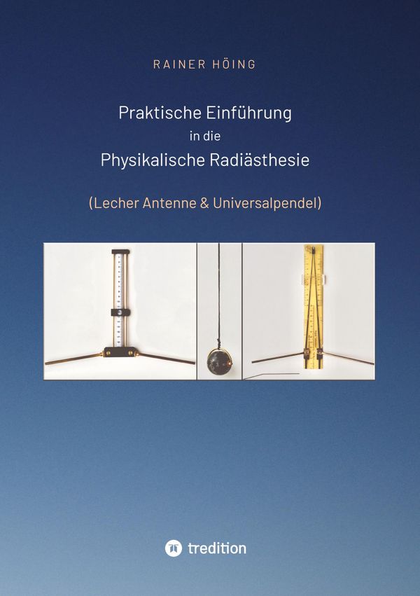 Praktische Einführung in die Physikalische Radiästhesie - Rainer Höing